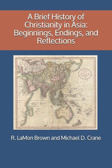 A Brief History of Christianity in Asia: Beginnings Endings and Reflections