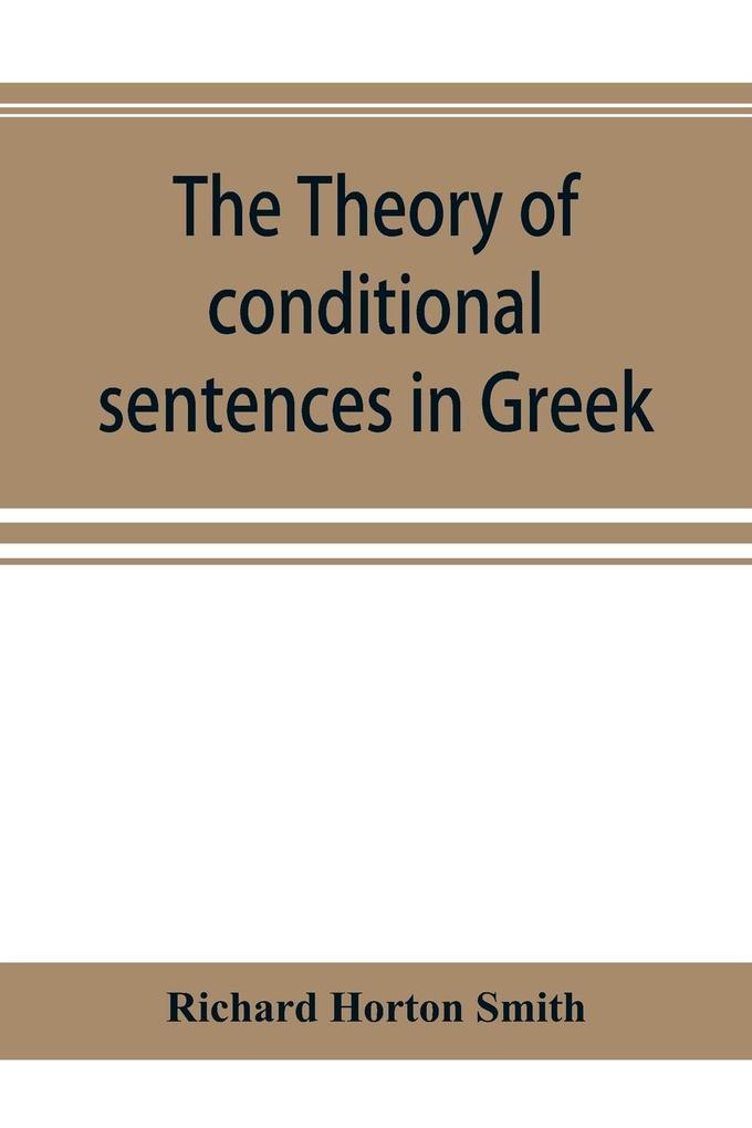 The theory of conditional sentences in Greek & Latin for the use of students