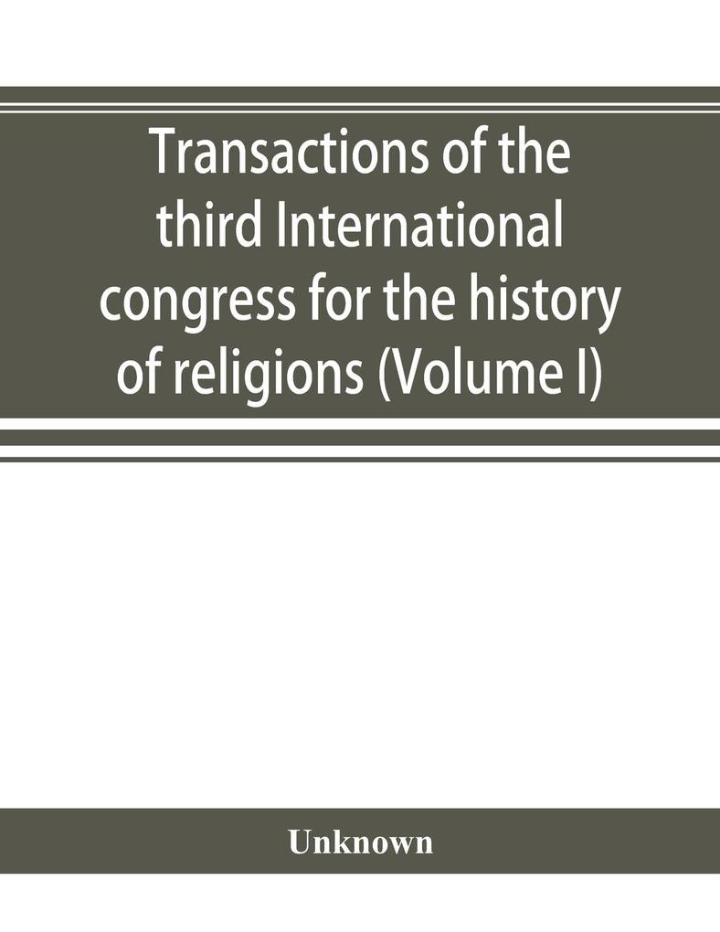 Transactions of the third International congress for the history of religions (Volume I)