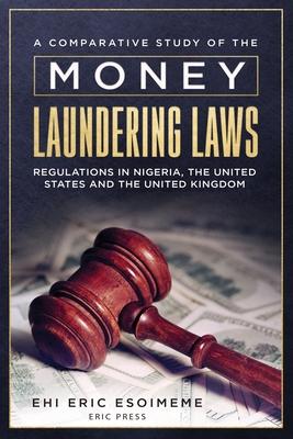 A Comparative Study of the Money Laundering Laws/Regulations in Nigeria the United States and the United Kingdom