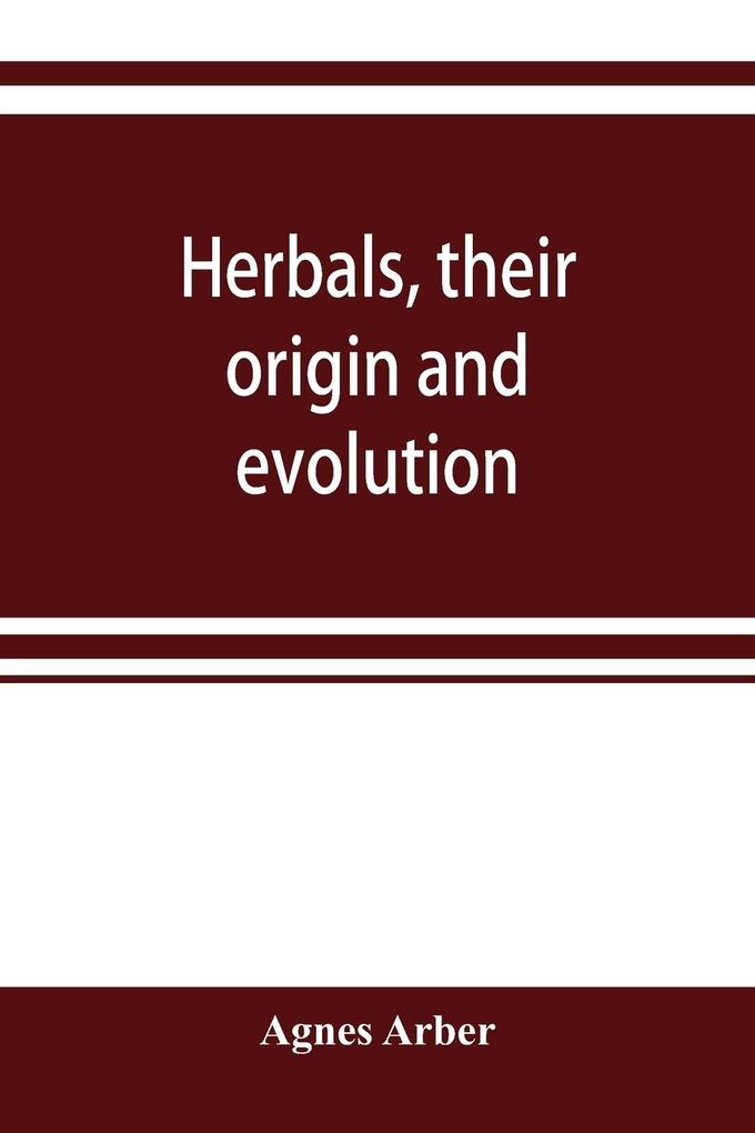 Herbals their origin and evolution a chapter in the history of botany 1470-1670