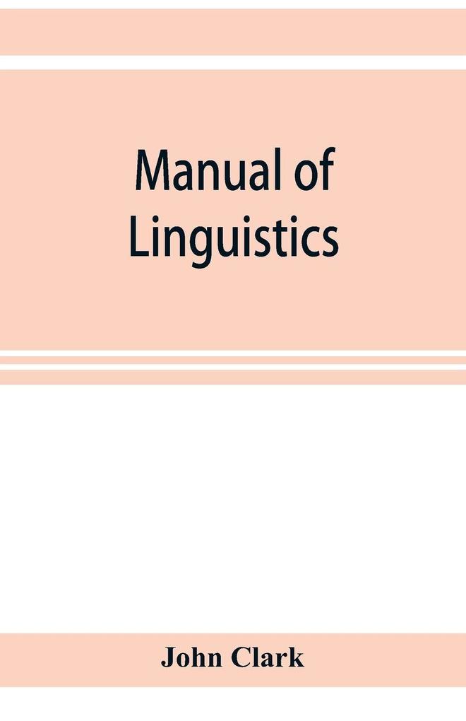 Manual of linguistics. A concise account of general and English phonology with supplementary chapters on kindred topics