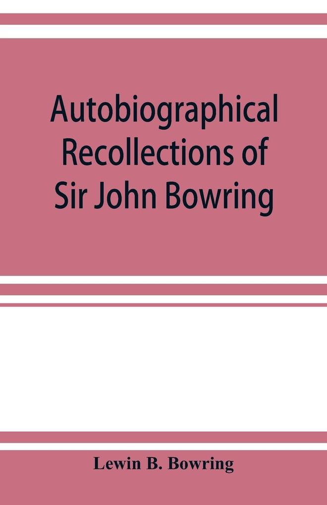 Autobiographical recollections of Sir John Bowring