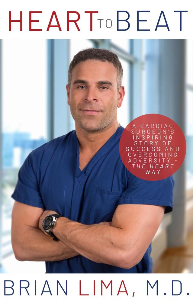 Heart to Beat: A Cardiac Surgeon‘s Inspiring Story of Success and Overcoming Adversity--The Heart Way