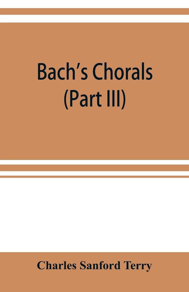 Bach‘s chorals (Part III) The Hymns and Hymn Melodies of the Organ Works