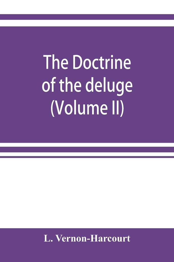 The doctrine of the deluge; vindicating the Scriptural account from the doubts which have recently been cast upon it by geological speculations (Volume II)