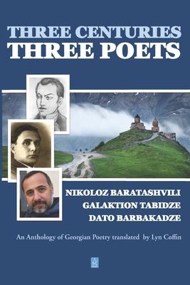 Three Centuries - Three Poets: An Anthology of Georgean Poetry translated by Lyn Coffin
