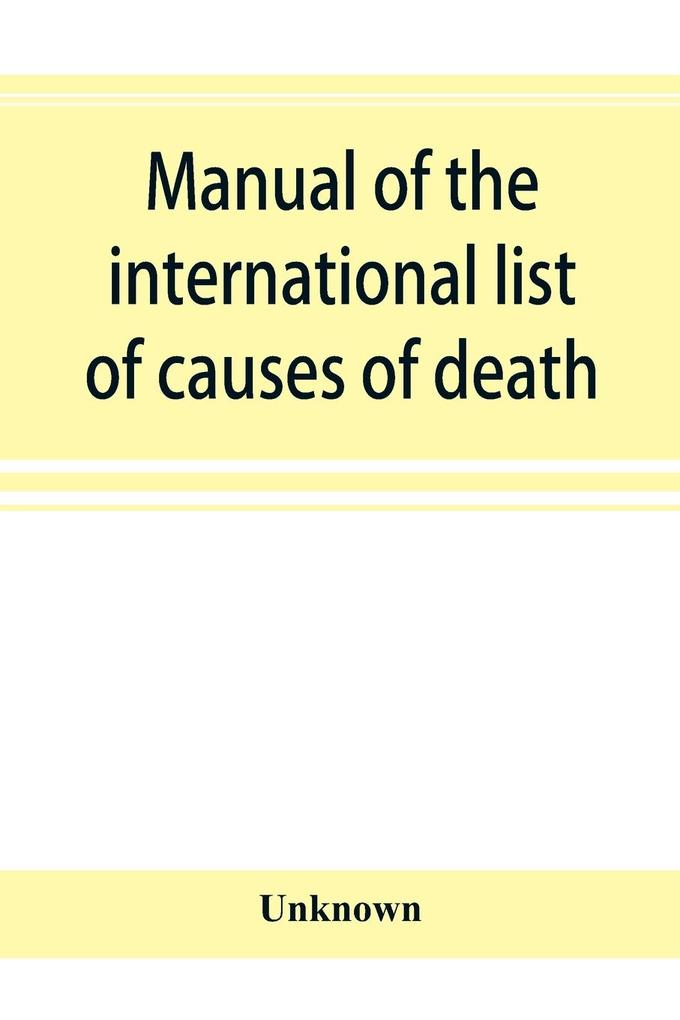 Manual of the international list of causes of death based on the Second decennial revision by the International commission Paris July 1 to 3 1909