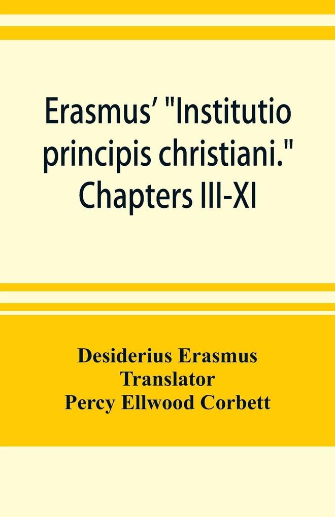 Erasmus' 'Institutio principis christiani.' Chapters III-XI