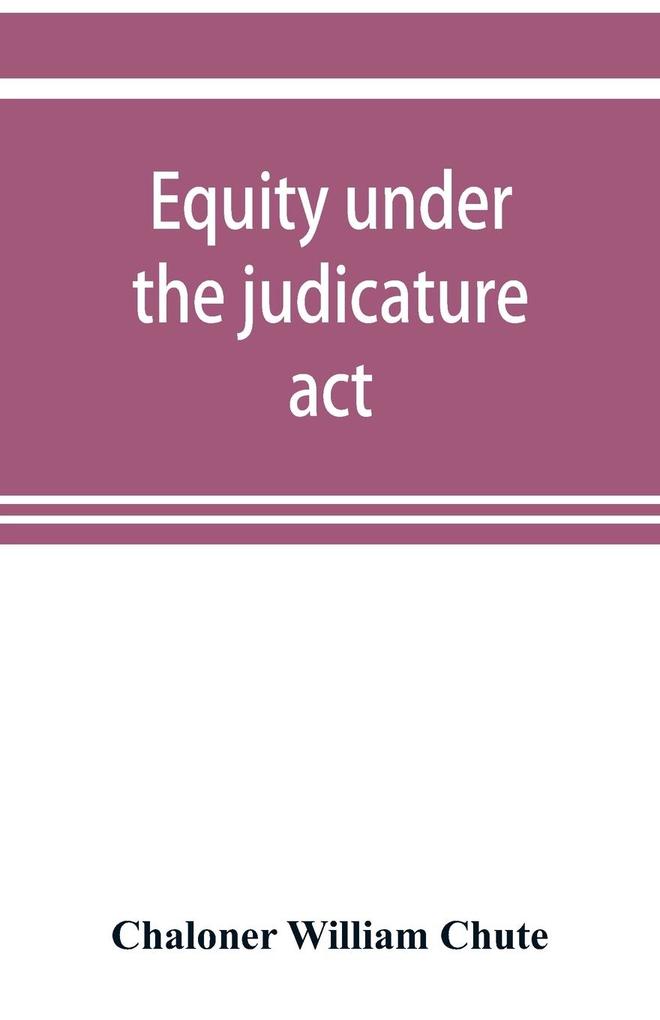 Equity under the judicature act or the relation of equity to common law