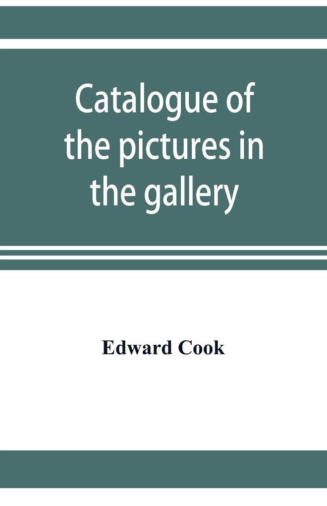 Catalogue of the pictures in the gallery of Alleyn‘s College of God‘s Gift at Dulwich with biographical notices of the painters