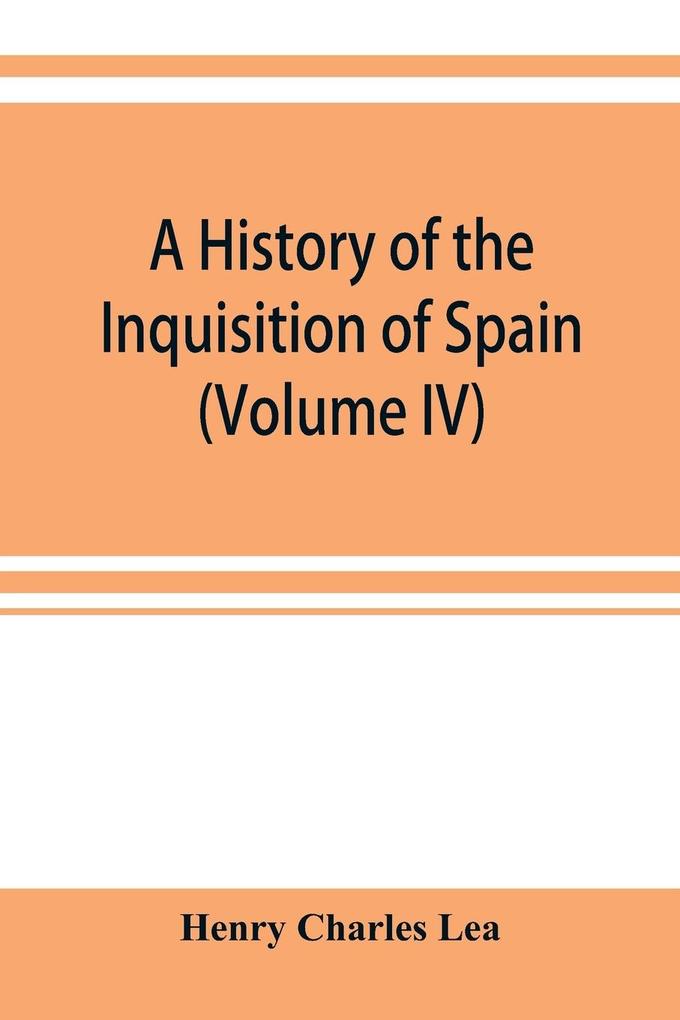 A history of the Inquisition of Spain (Volume IV)