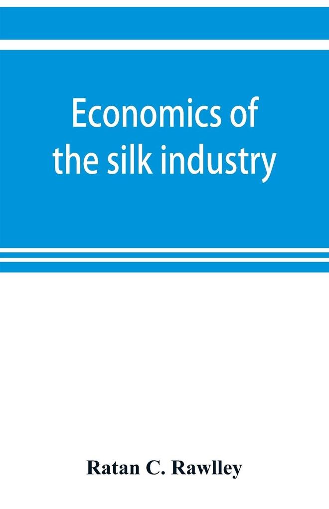 Economics of the silk industry; a study in industrial organisation