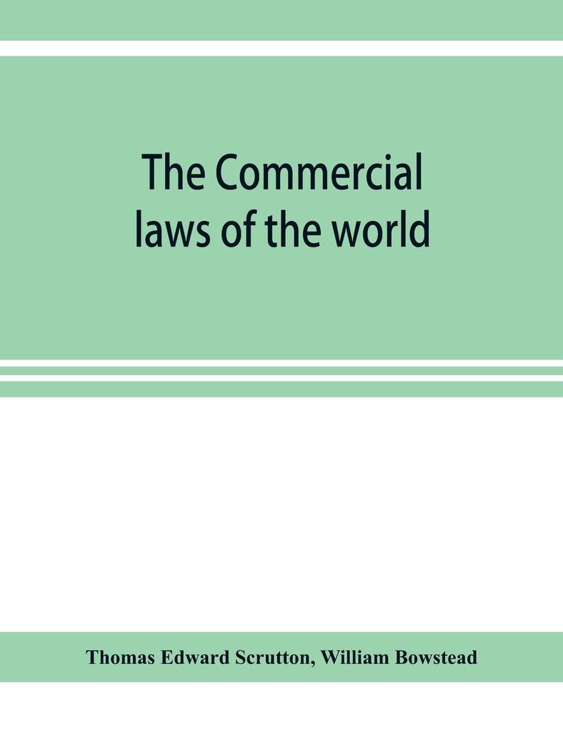 The Commercial laws of the world comprising the mercantile bills of exchange bankruptcy and maritime laws of civilised nations