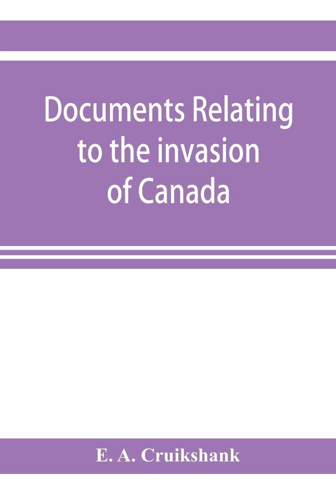 Documents relating to the invasion of Canada and the surrender of Detroit 1812