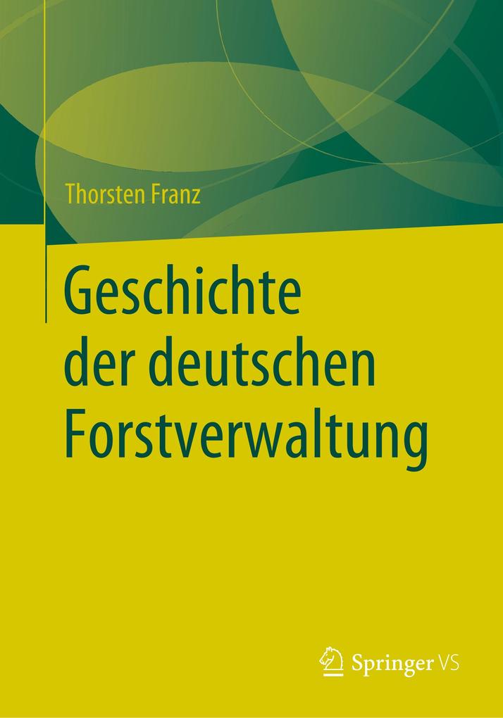 Geschichte der deutschen Forstverwaltung - Thorsten Franz