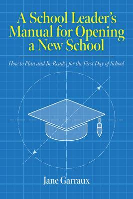 A School Leaders Manual for Opening a New School