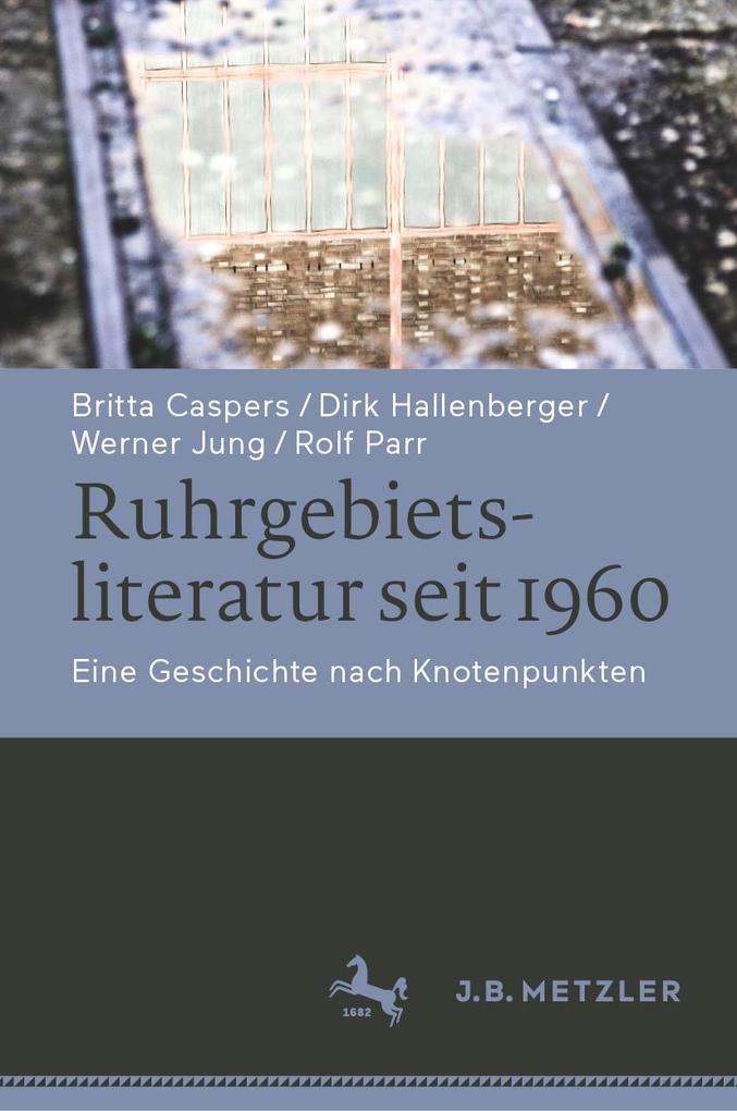 Ruhrgebietsliteratur seit 1960 - Britta Caspers/ Werner Jung/ Dirk Hallenberger/ Rolf Parr