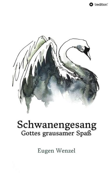Schwanengesang. Gottes grausamer Spaß