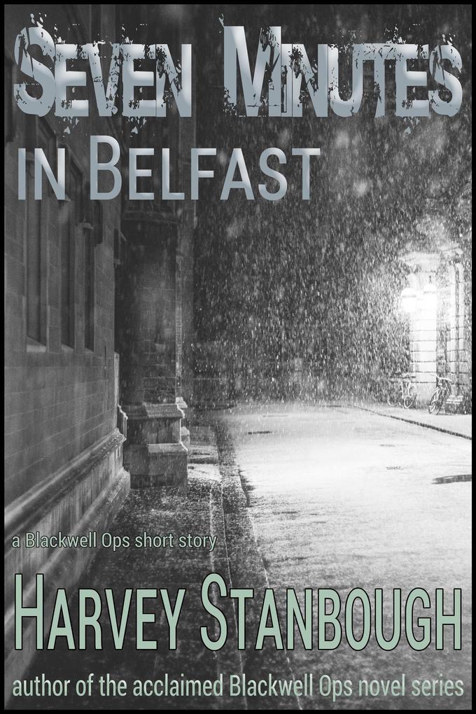 Seven Minutes in Belfast (Blackwell Ops)