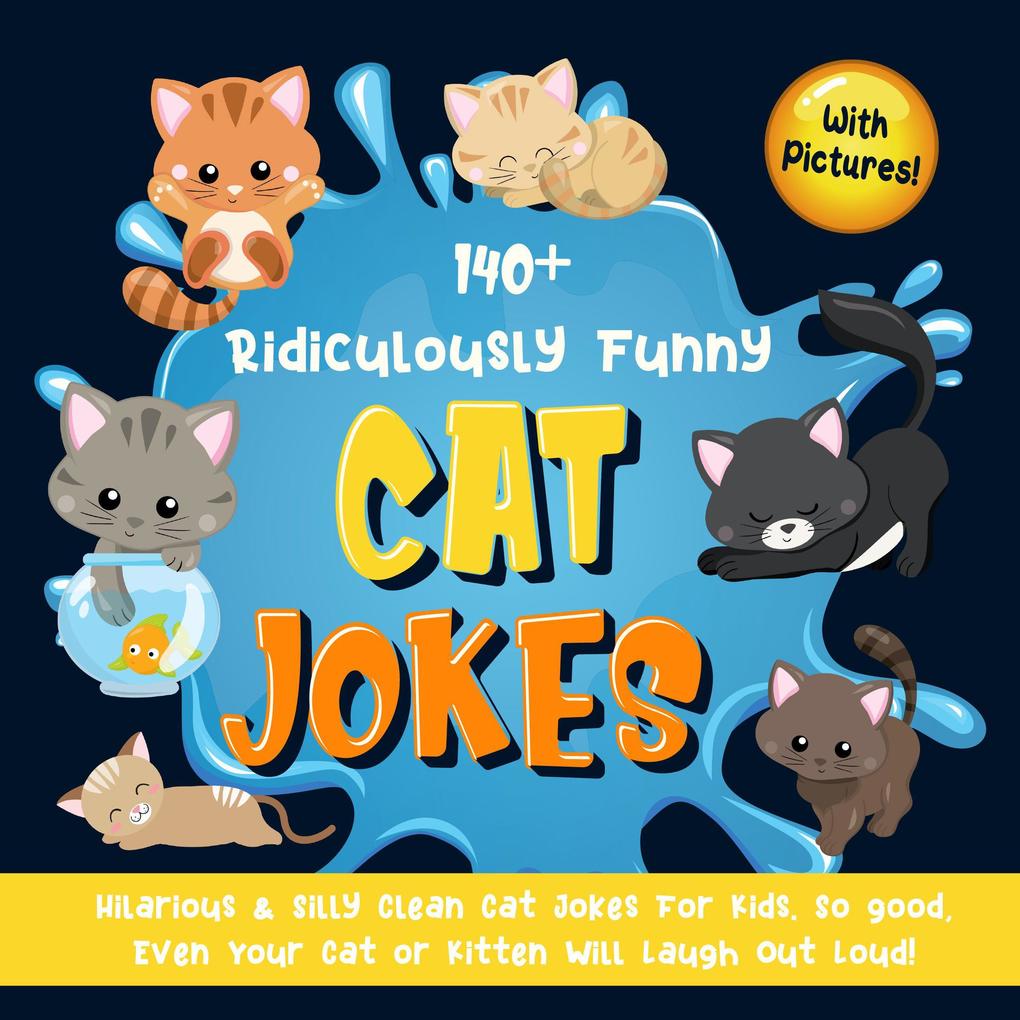 140+ Ridiculously Funny Cat Jokes. Hilarious & Silly Clean Cat Jokes for Kids. So good Even Your Cat or Kitten Will Laugh Out Loud! (With Pictures!)