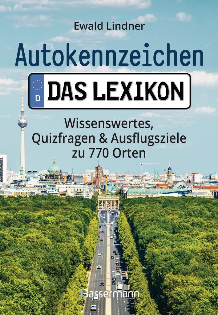 Autokennzeichen - Das Lexikon. Wissenswertes Quizfragen und Ausflugsziele zu 770 Orten. Für die ganze Familie