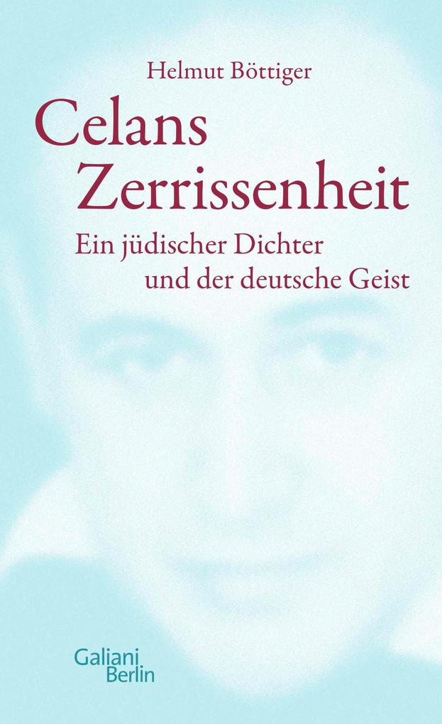 Celans Zerrissenheit - Helmut Böttiger