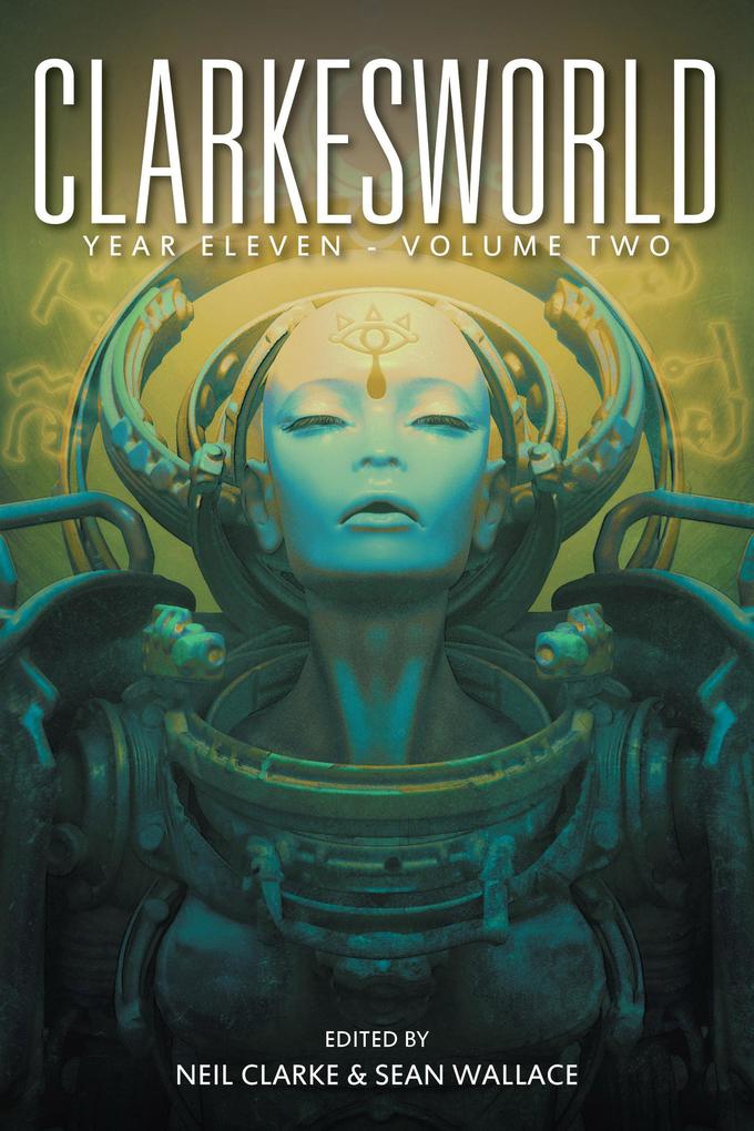 Clarkesworld Year Eleven: Volume Two (Clarkesworld Anthology #11.5)