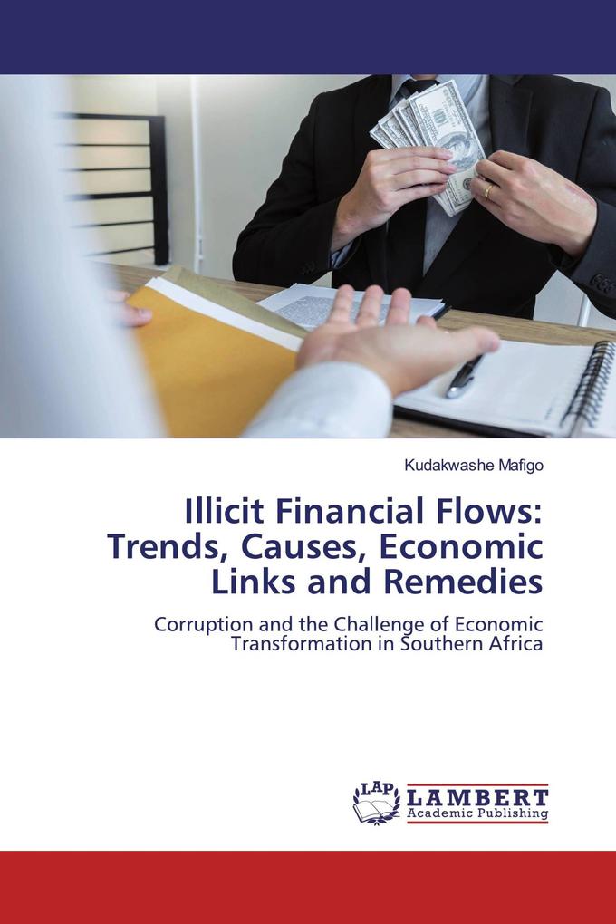 Illicit Financial Flows: Trends Causes Economic Links and Remedies