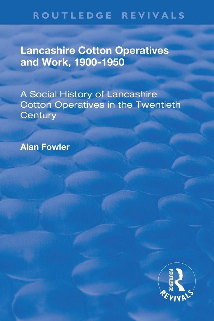 Lancashire Cotton Operatives and Work 1900-1950