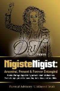 Nigiste Nigist: Ancestral Present & Forever Entangled: Poetic offerings dipped in my personal stash of Blackness. Truths bumping into