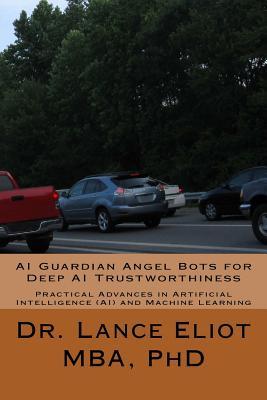 AI Guardian Angel Bots for Deep AI Trustworthiness: Practical Advances in Artificial Intelligence (AI) and Machine Learning