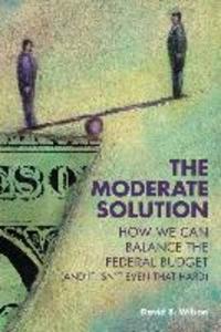 The Moderate Solution: How We Can Balance the Federal Budget (And It Isn‘t Even That Hard)