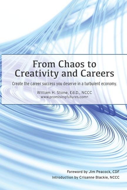 From Chaos to Creativity and Careers: Create the career success you deserve in a turbulent economy