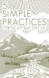 5 Simple Practices: For A Lifetime Of Joy