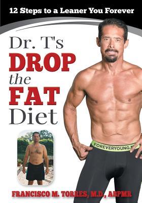 Dr. T‘s Drop the Fat Diet: 12 Steps to a New You Forever