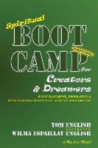 Spiritual Boot Camp for Creators & Dreamers: Encouragement Inspiration & Basic Training to Help You Achieve Your Dreams