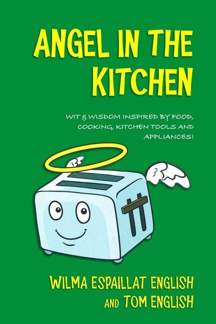 Angel in the Kitchen: Truth & Wisdom Inspired by Food Cooking Kitchen Tools and Appliances!