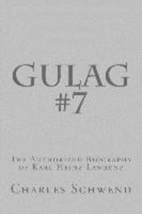 Gulag #7: The Authorized Biography of Karl Heinz Lorenz