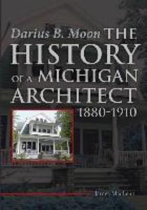 Darius B. Moon: The History of a Michigan Architect 1880-1910