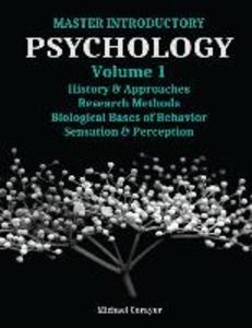 Master Introductory Psychology Volume 1: History and Approaches Research Methods Biological Bases of Behavior Sensation & Perception