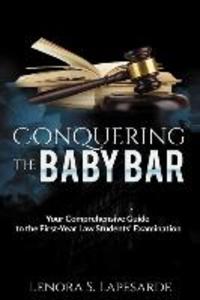 Conquering the Baby Bar: Your Comprehesnsive Guide to the First-Year Law Students Exam