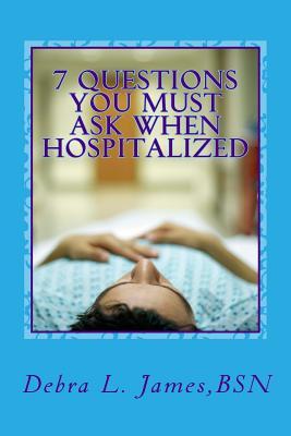 7 Questions You Must Ask When Hospitalized: From A Nurse Who‘s Been There & Done That
