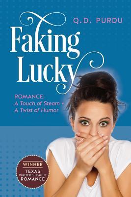 Faking Lucky: Romance: A Touch of Steam + A Twist of Humor