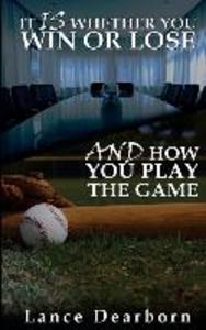 It Is Whether You Win Or Lose And How You Play The Game