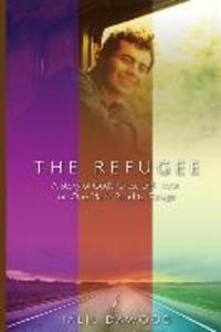 The Refugee: A Story of God‘s Grace and Hope on One Man‘s Road to Refuge