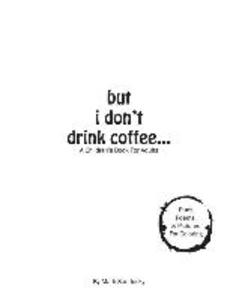 but i don‘t drink coffee...: A Children‘s Book For Adults