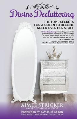 Divine Decluttering: The Top 9 Secrets For A Queen To Become Ruler Over Her Stuff