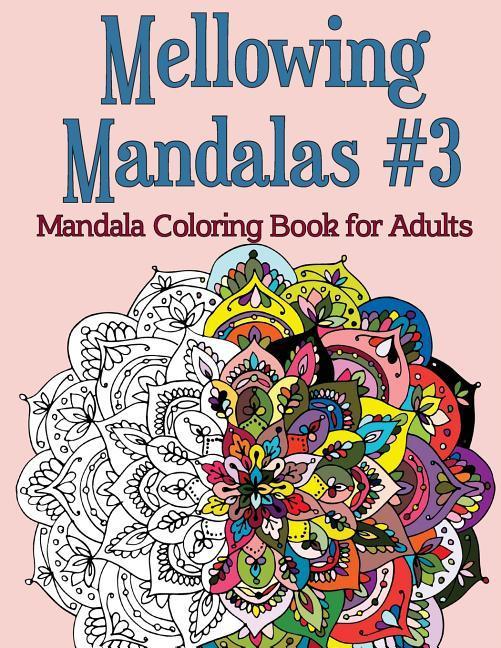 Mellowing Mandalas Book #3: Mandala Coloring Book for Adults