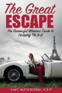 The Great Escape: The Successful Woman‘s Guide to Escaping the 9 to 5